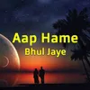 Aap Hame Bhul Jaye